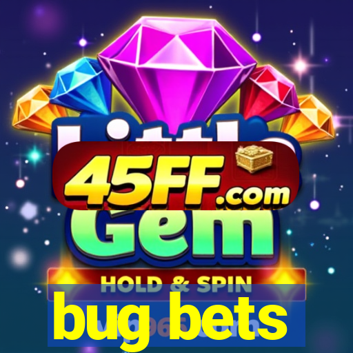 bug bets